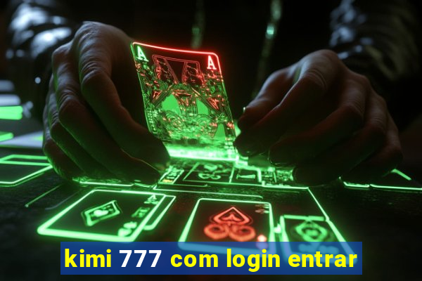 kimi 777 com login entrar